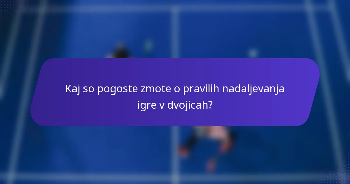 Kaj so pogoste zmote o pravilih nadaljevanja igre v dvojicah?