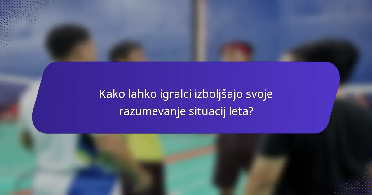 Kako lahko igralci izboljšajo svoje razumevanje situacij leta?