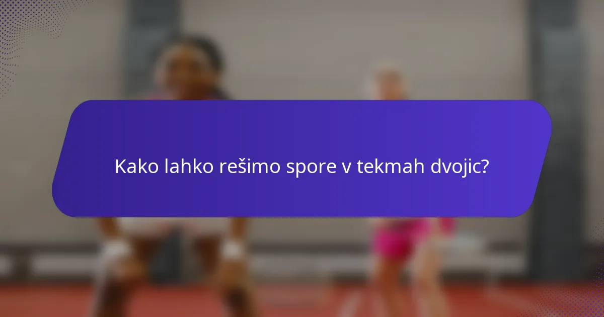 Kako lahko rešimo spore v tekmah dvojic?