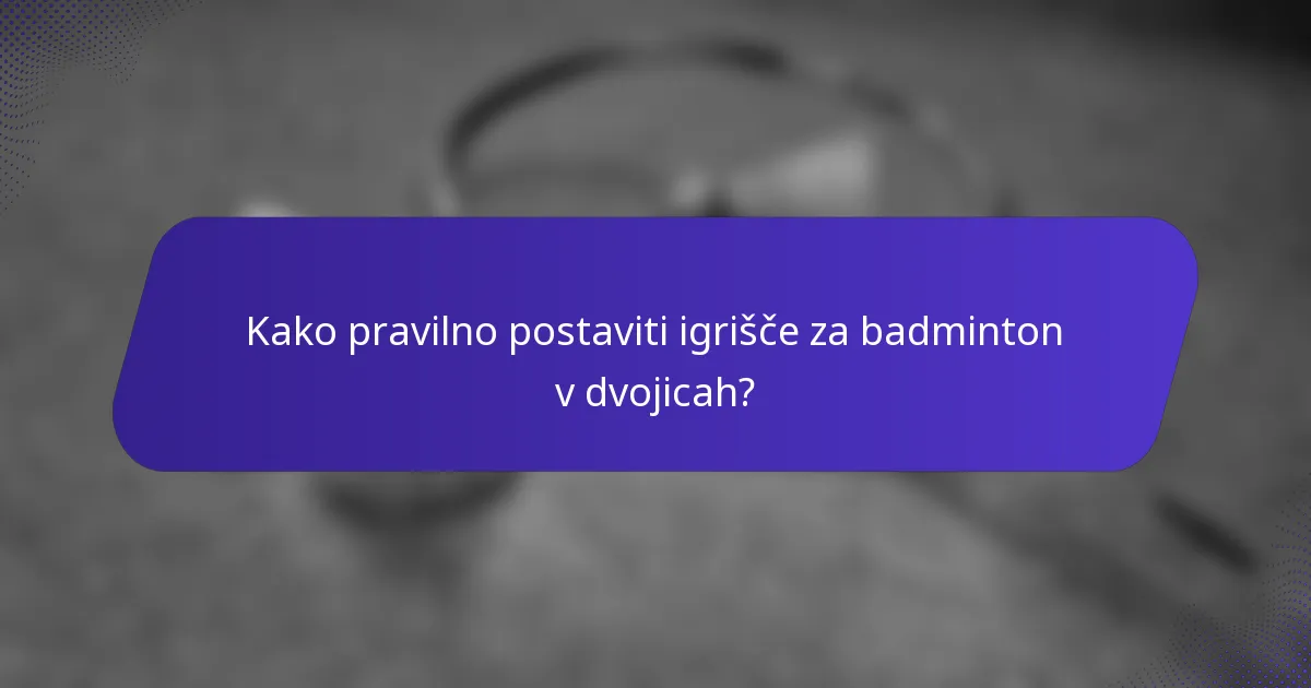 Kako pravilno postaviti igrišče za badminton v dvojicah?