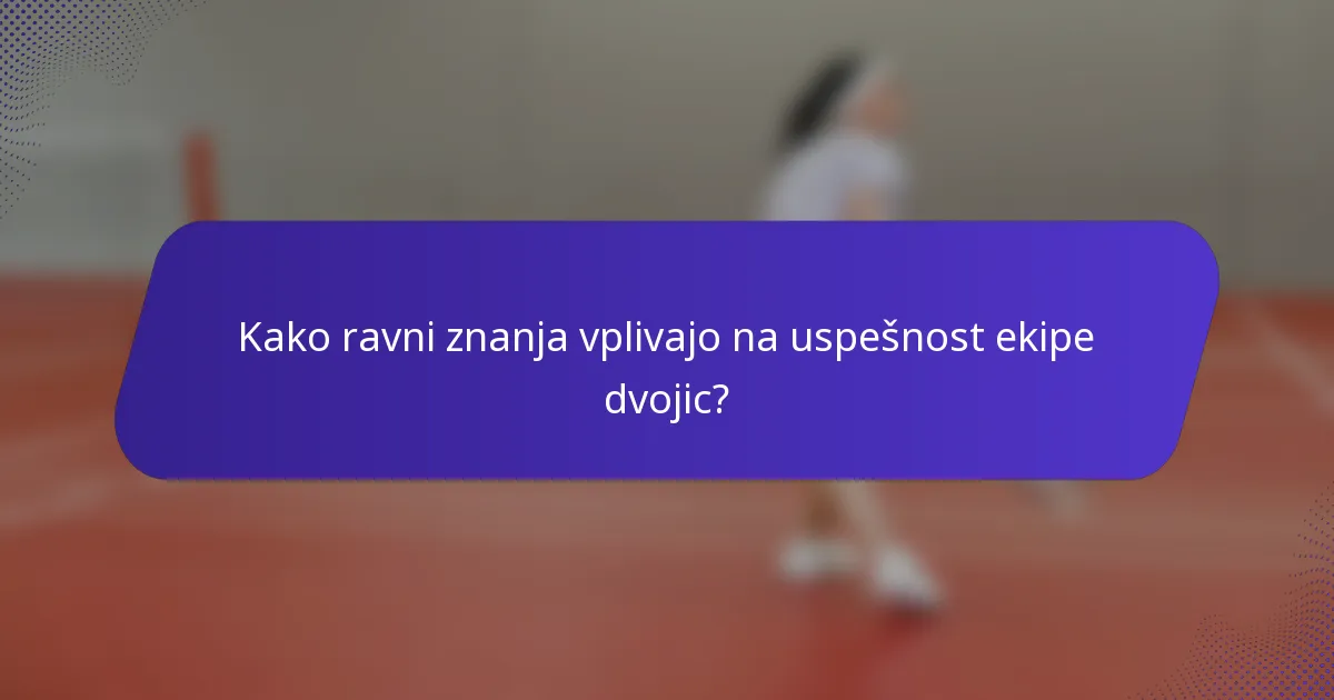 Kako ravni znanja vplivajo na uspešnost ekipe dvojic?