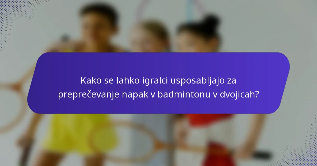 Kako se lahko igralci usposabljajo za preprečevanje napak v badmintonu v dvojicah?