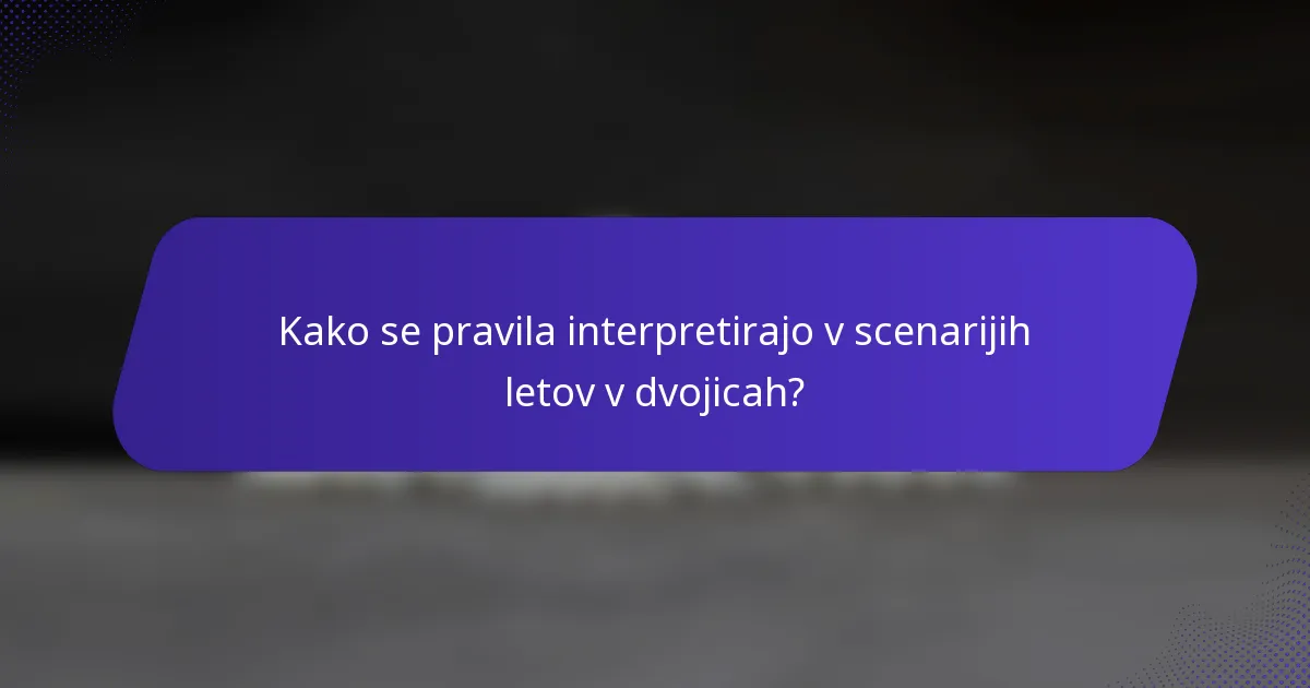 Kako se pravila interpretirajo v scenarijih letov v dvojicah?