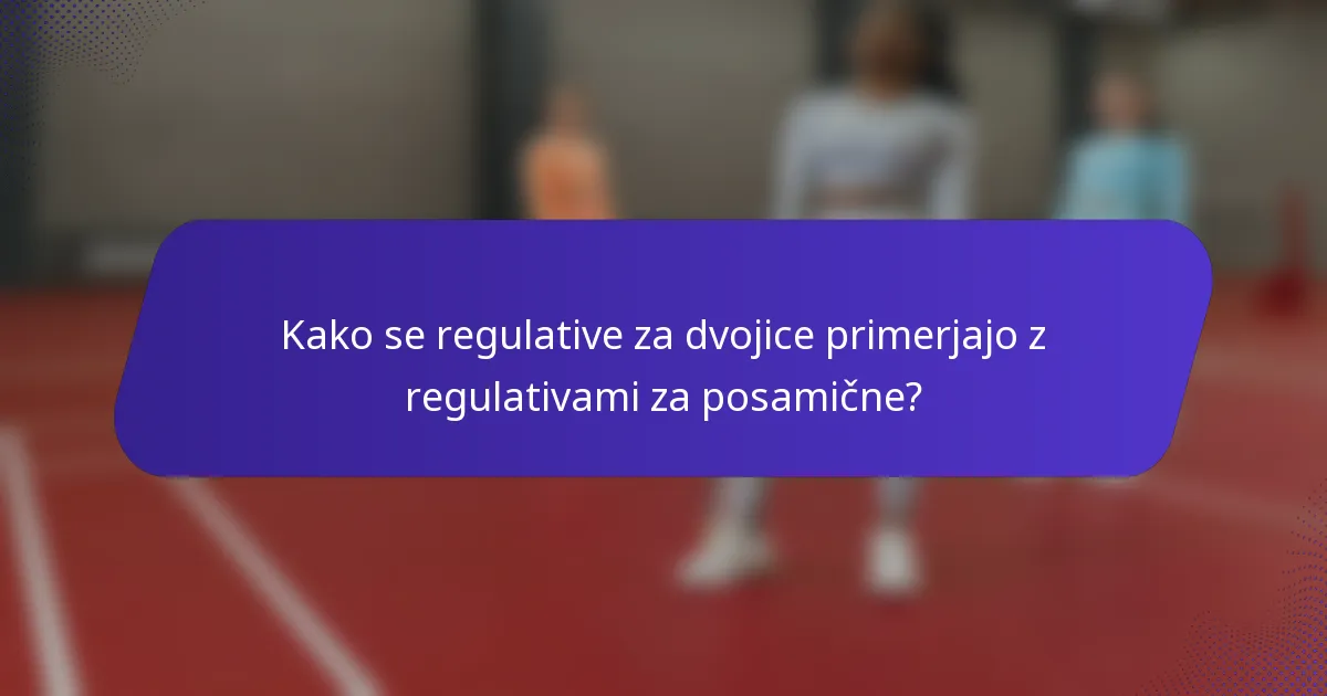 Kako se regulative za dvojice primerjajo z regulativami za posamične?