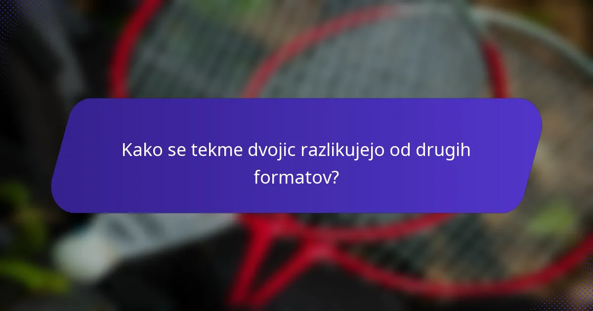 Kako se tekme dvojic razlikujejo od drugih formatov?