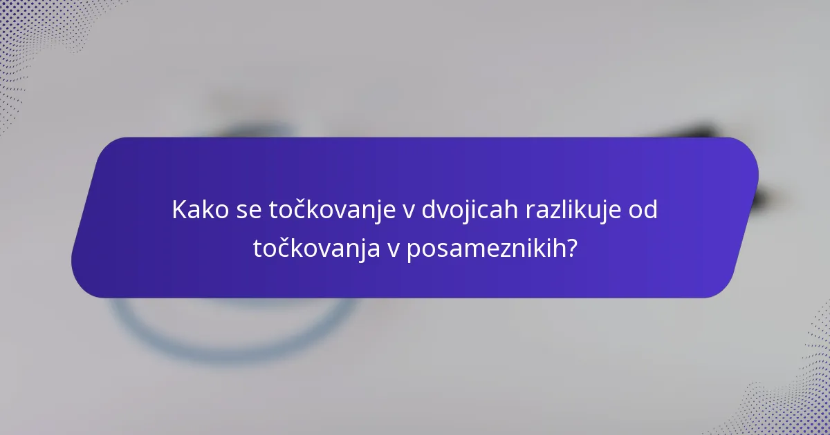 Kako se točkovanje v dvojicah razlikuje od točkovanja v posameznikih?
