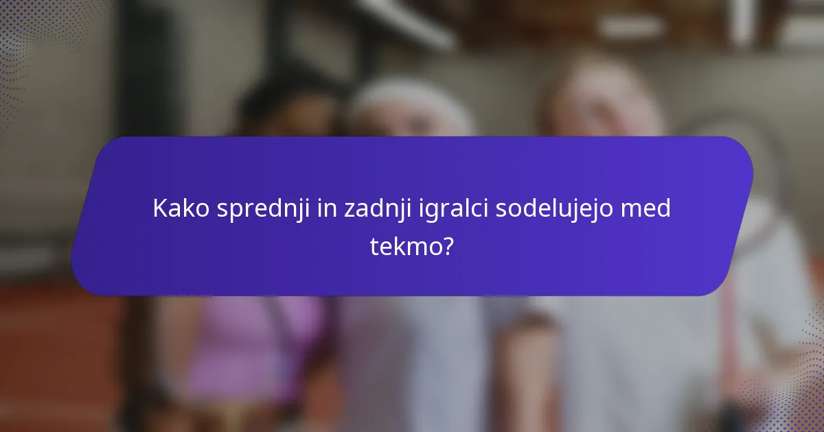Kako sprednji in zadnji igralci sodelujejo med tekmo?