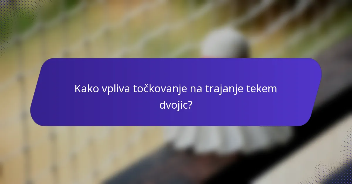 Kako vpliva točkovanje na trajanje tekem dvojic?