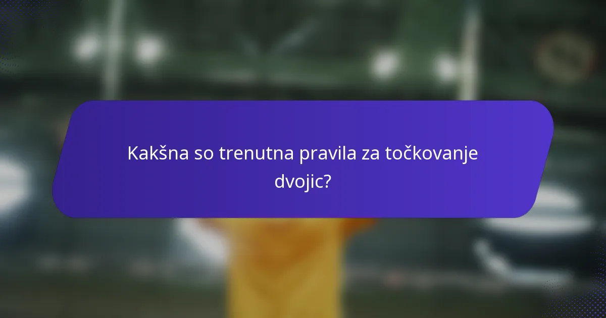 Kakšna so trenutna pravila za točkovanje dvojic?
