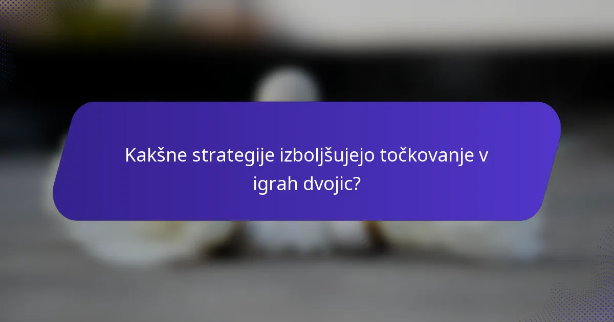 Kakšne strategije izboljšujejo točkovanje v igrah dvojic?