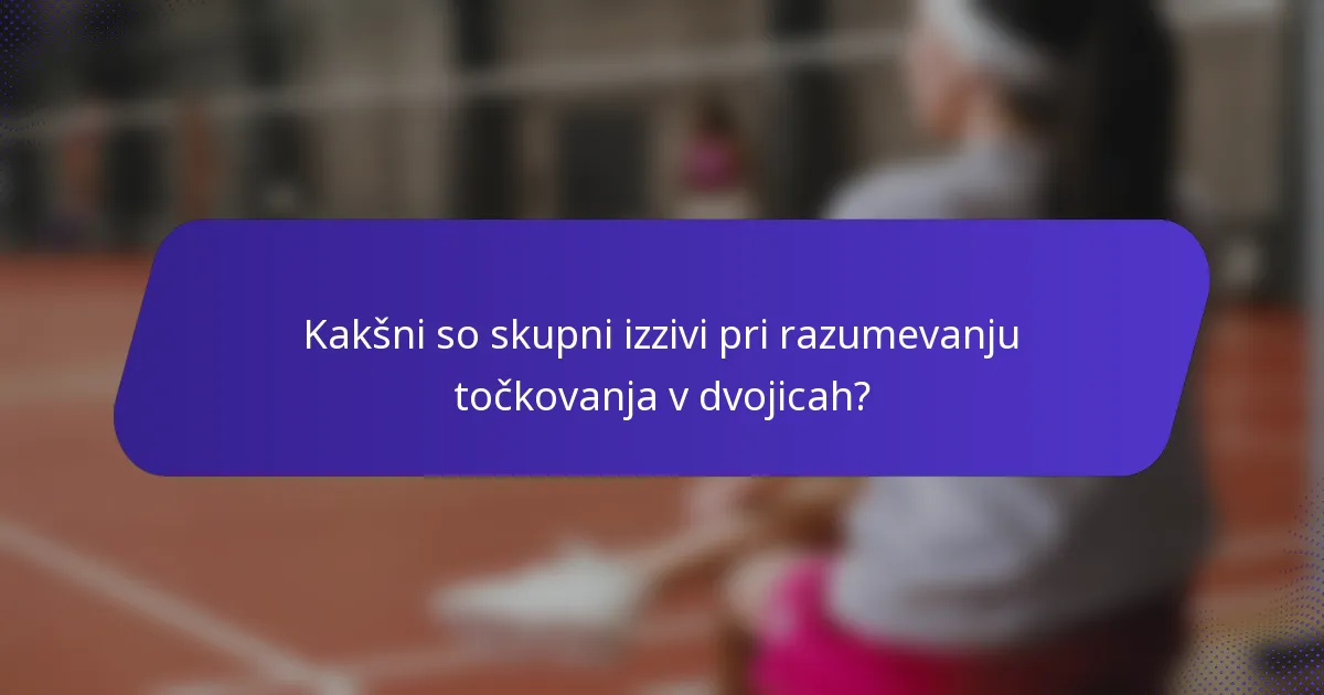 Kakšni so skupni izzivi pri razumevanju točkovanja v dvojicah?