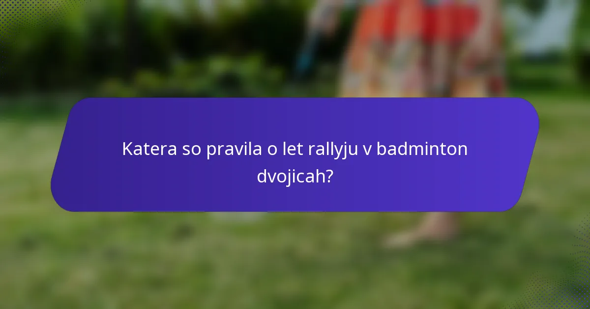 Katera so pravila o let rallyju v badminton dvojicah?