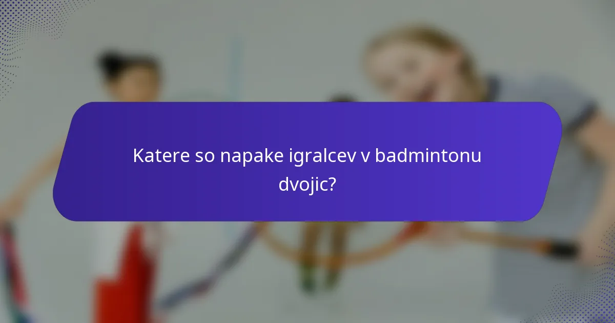 Katere so napake igralcev v badmintonu dvojic?