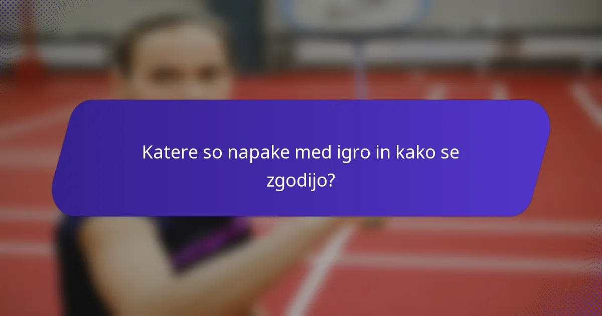 Katere so napake med igro in kako se zgodijo?