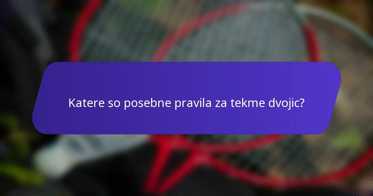 Katere so posebne pravila za tekme dvojic?