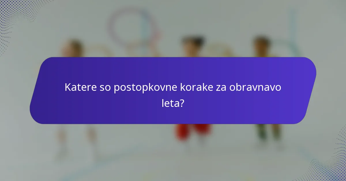 Katere so postopkovne korake za obravnavo leta?