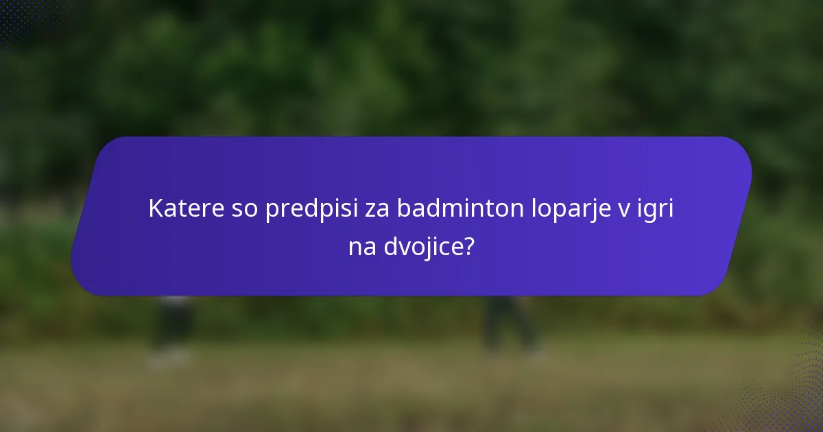 Katere so predpisi za badminton loparje v igri na dvojice?