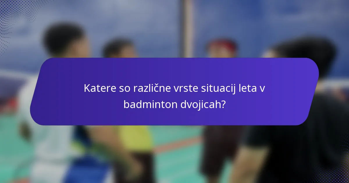 Katere so različne vrste situacij leta v badminton dvojicah?