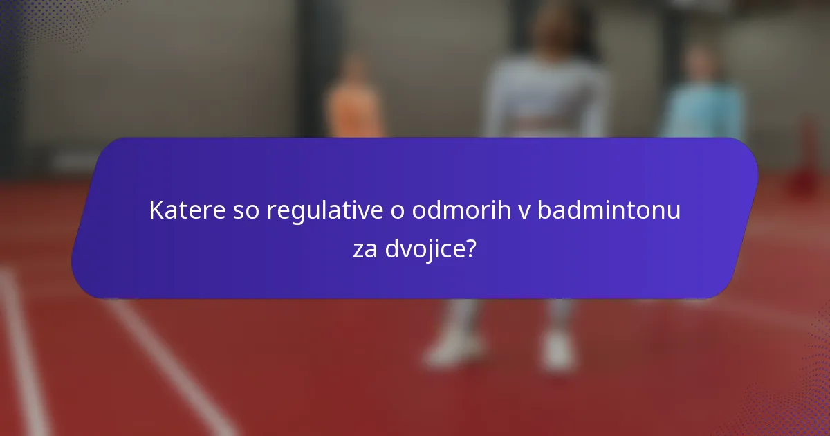 Katere so regulative o odmorih v badmintonu za dvojice?