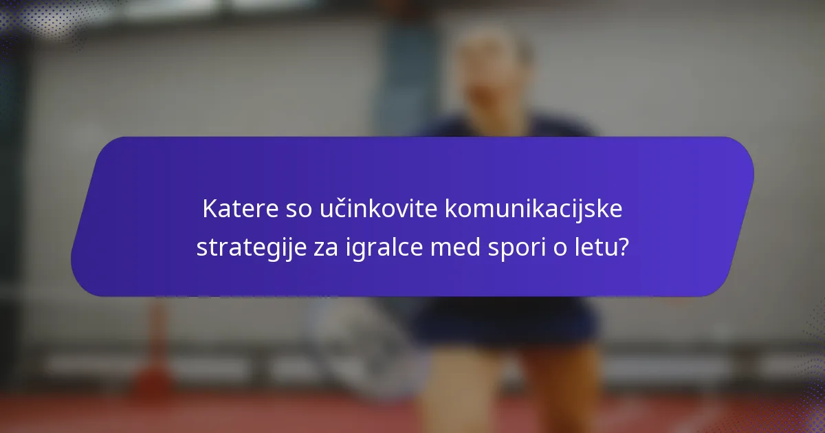 Katere so učinkovite komunikacijske strategije za igralce med spori o letu?