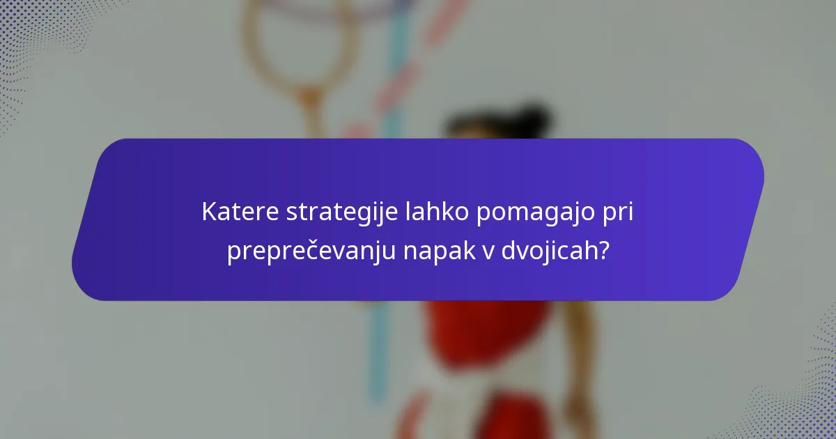 Katere strategije lahko pomagajo pri preprečevanju napak v dvojicah?