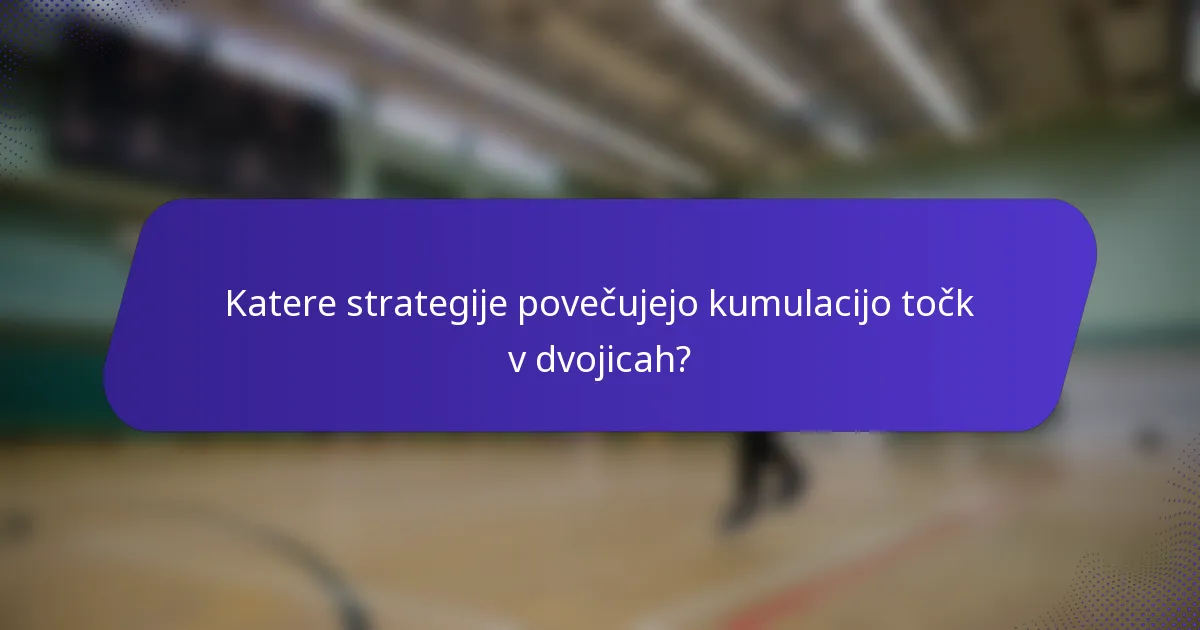 Katere strategije povečujejo kumulacijo točk v dvojicah?