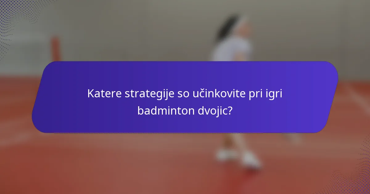 Katere strategije so učinkovite pri igri badminton dvojic?