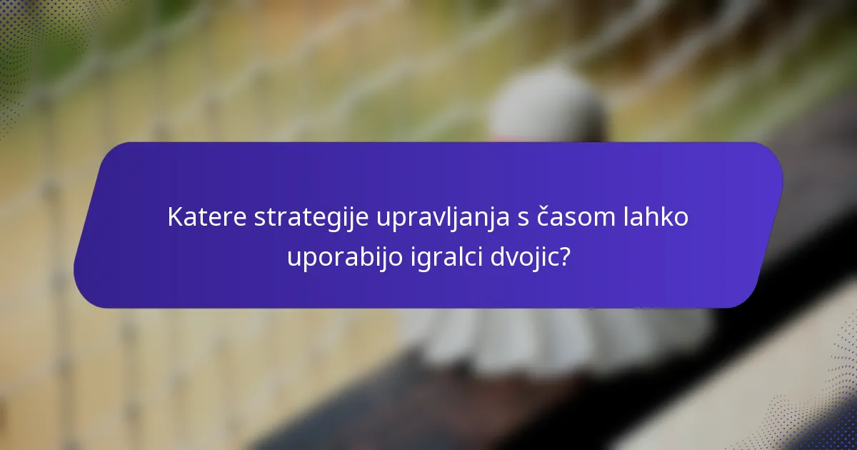Katere strategije upravljanja s časom lahko uporabijo igralci dvojic?