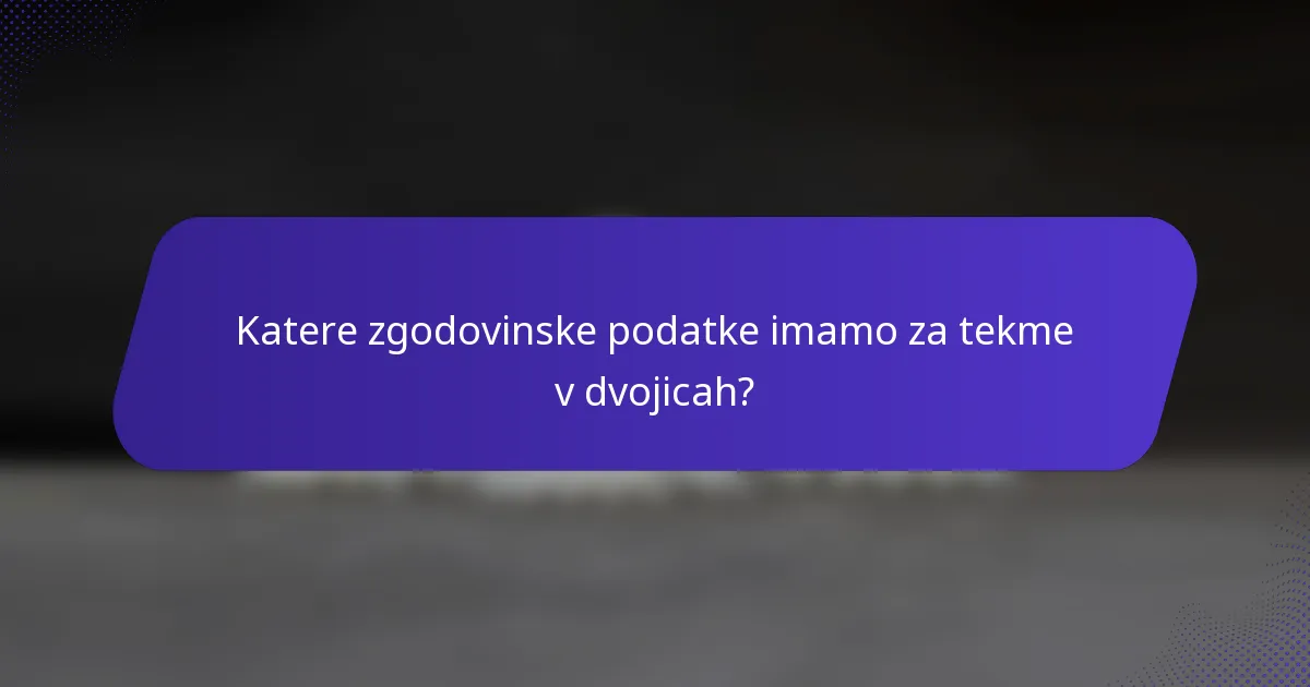 Katere zgodovinske podatke imamo za tekme v dvojicah?