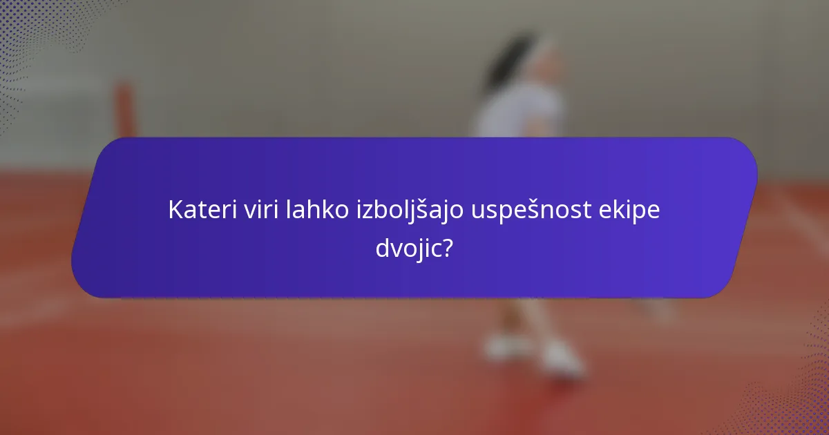Kateri viri lahko izboljšajo uspešnost ekipe dvojic?